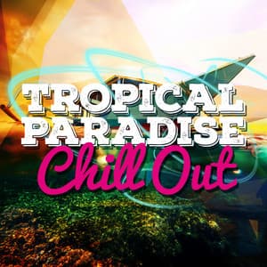Tropical Paradise Chill Out - Cafè Chillout Music de Ibiza