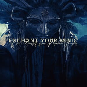 Enchant Your Mind - Free Yourself from Negative Thoughts: Tribal Chants, Healing Spiritual Sounds - Shamanic New Age Maker