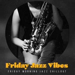 Friday Jazz Vibes - Friday Morning Jazz Chillout