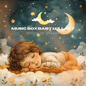 Bridge of Dreams - Music Box Baby Lullaby