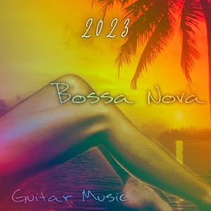 Bossa Nova 2023: Guitar Music and Smooth Piano, Best Summer Smooth Jazz Music Collection,Sexy Brazilian Dance - Chriss Bossa