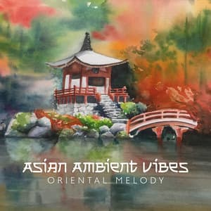 Asian Ambient Vibes: Oriental Melody for Buddhist Meditation, Morning Yoga, Evening Minfulness & Healing Music - Asian Oriental Zen