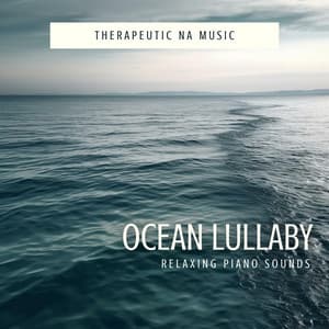 Ocean Lullaby: Relaxing Piano Sounds - Therapeutic NA Music