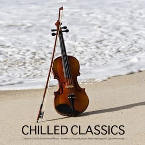 Chilled Classics - Best Classical Chill Out Music for Relaxation - Giuliano Sacchetto-Giordano Trivellato