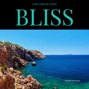Bliss: Top Deep House Songs - Cool Chillout Zone
