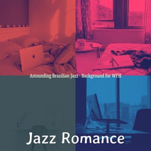 Astounding Brazilian Jazz - Background for WFH - Jazz Romance