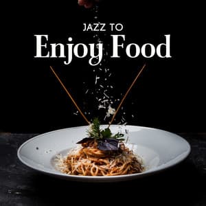 Jazz to Enjoy Food: Instrumental Soft Jazz for Food Enjoyment, Eating Together, Culinary Experiments - Brunch Piano Music Zone