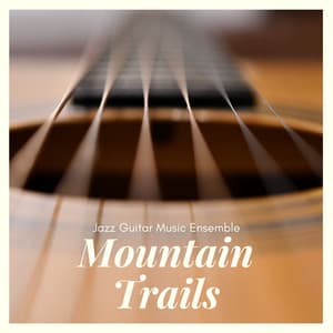 Mountain Trails: Acoustic Guitar Relaxation - Jazz Guitar Music Ensemble