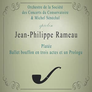 Orchestre de la Société des Concerts du Conservatoire / Michel Sénéchal spielen: Jean-Philippe Rameau: Platée, Ballet bouffon en trois actes et un Prologu - Jean-Philippe Rameau