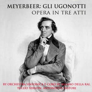 Meyerbeer: Gli Ugonotti - Opera in Three Acts - Orchestra Sinfonica di Milano della RAI