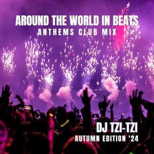 Around the World in Beats: Anthems Club Mix - Autumn Edition '24 - DJ Tzi-tzi