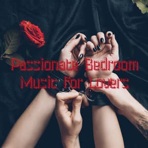 Passionate Bedroom Music for Lovers: Sensual Seduction, Sexual & Erotic, Intimate Moments - Sex Music Zone
