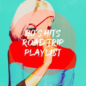 80's Hits Road Trip Playlist - Le meilleur des années 80