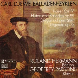 C. Loewe : Kaiser Karl V, Historische Balladen Op. 99 - Gregor auf dem Stein, Legende Op. 38 - Carl Loewe