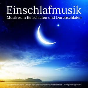 Einschlafmusik - Musik zum Einschlafen und Durchschlafen - Einschlafmusik sanft