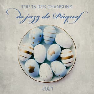 Top 15 des chansons de jazz de Pâques 2021: Jazz de saint Pâques, Musique jazz dimanche de Pâques, Fête de famille de Pâques, Fond de Pâques - Jazz vacances musique