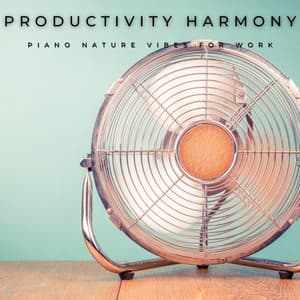 Productivity Harmony: Piano Nature Vibes for Work - Piano Covers