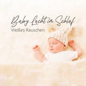 Baby Lacht im Schlaf: Weißes Rauschen Baby, Weißes Rauschen Fön, Schlafmusik Babys - Sanfte Baby Schlaflieder