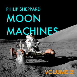 Moon Machines, Vol. 2 - Philip Sheppard