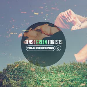 Dense Green Forests - Field Recordings