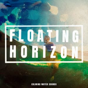 Floating Horizon - Calming Water Sounds