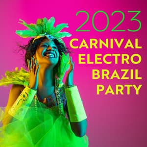 2023 Carnival Electro Brazil Party: Positive Rhythms from Rio, Dance Mood, Colorful Party, Hot Temptation - Brazilian Lounge Project