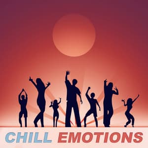 Chill Emotions – Positive & Happy Music, Sunshine, Cool Chill Out Music, Summer Solstice, Chill Tone, Holiday Chill Out - Positive Vibrations Collection