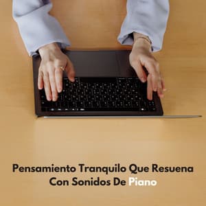 Pensamiento Tranquilo Que Resuena Con Sonidos De Piano - Pianos pacíficos