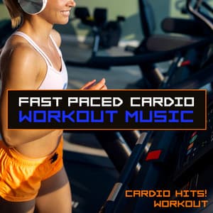 Fast Paced Cardio Workout Music - Cardio Hits! Workout