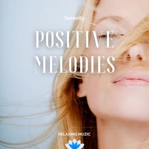 Positive Melodies for Serenity - Relaxation
