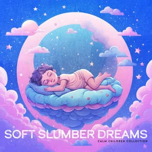 Soft Slumber Dreams - Calm Children Collection