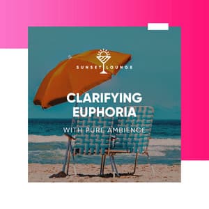 Clarifying Euphoria with Pure Ambience - Beach House Chillout Music Academy & Cool Chillout Zone