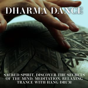 Dharma Dance: Sacred Spirit, Discover the Secrets of the Mind, Meditation, Relaxing Trance with Hang Drum - Daves Gordson