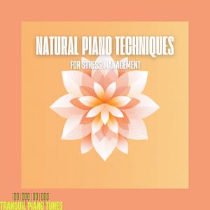 Natural Piano Techniques for Stress Management - Tranquil Piano Tunes