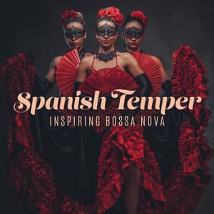 Spanish Temper: Inspiring Bossa Nova, Latino Smooth Instrumental Collection - Corp Cool Latino Ambient