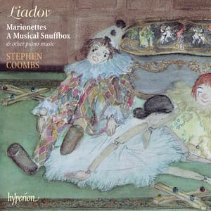 Liadov: Marionettes, A Musical Snuffbox & Other Piano Music - Anatoly Lyadov