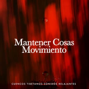 Mantener Cosas Movimiento - Cuencos Tibetanos Sonidos Relajantes