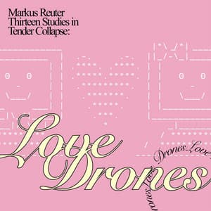 Thirteen Studies in Tender Collapse: Love Drones - Markus Reuter