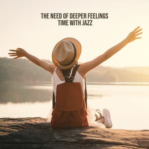 The Need of Deeper Feelings - Time with Jazz: Love & Passion, Romantic Jazz, Smooth Music - Background JAZZ Essentials