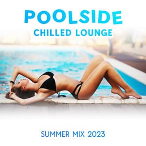 Poolside Chilled Lounge: Summer Mix 2023, Deep House Ibiza Bar Grooves, Beach Party, Cold Cocktails & Hot Girls, Summer Lounging - Beach Party Chillout Music Ensemble