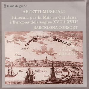 Affetti Musicali: Itinerari per la Música Catalana i Europea dels segles XVII i XVIII - Barcelona Consort
