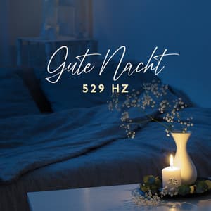 Gute Nacht 529 Hz: Sanfte Schlaffrequenz, Träume Induzierend, Erholsamer Schlummer - Tiefenentspannung Akademie