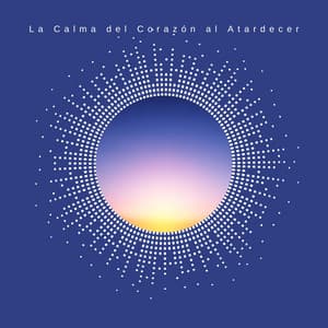 La Calma del Corazón al Atardecer - Meditar Profundamente