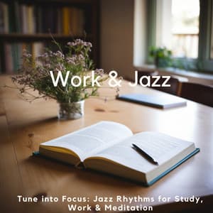 Tune into Focus: Jazz Rhythms for Study, Work & Meditation - Work & Jazz