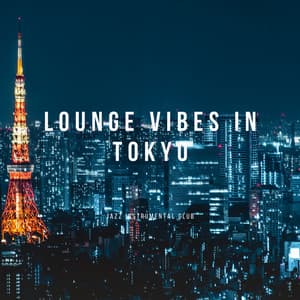 Lounge Vibes in Tokyo: Jazz Fusion for the Urban Explorer - Jazz Instrumental Club