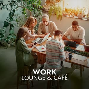 Work Lounge & Café: Instrumental Jazz Perfect to Work to - Jazz Lounge Zone