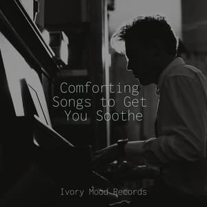 Comforting Songs to Get You Soothe - Ivory Mood