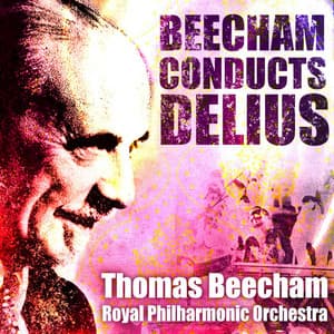 Sir Thomas Beecham Conducts Delius - Frederick Delius