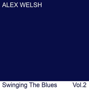 Swinging The Blues, Vol. 2 - Alex Welsh