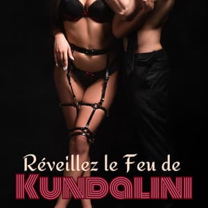 Éveillez le feu de la Kundalini: Musique tantra arabe pour approfondir la connexion sensuelle, Des sensations, et la liberté - Maîtres de Musique Tantriques